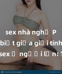 sex nhà nghỉ Phân biệt giữa giới tính và sex ở người lớn: Tìm hiểu sự khác biệt và yếu tố quyết định