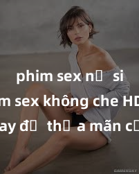 phim sex nữ sinh Xem sex không che HD ngay để thỏa mãn cơn khát tình dục của bạn! Video chất lượng cao, cảnh quay rõ nét, sẽ khiến bạn không thể rời mắt! Hãy trải nghiệm ngay!