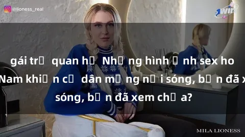 gái trẻ quan hệ Những hình ảnh sex hot girl Việt Nam khiến cư dân mạng nổi sóng, bạn đã xem chưa?