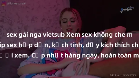 sex gái nga vietsub Xem sex không che miễn phí - Những clip sex hấp dẫn, kịch tính, đầy kích thích cho người xem. Cập nhật hàng ngày, hoàn toàn miễn phí, độ phân giải cao.