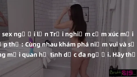 sex người lớn Trải nghiệm cảm xúc mới mẻ với làm tình tập thể: Cùng nhau khám phá niềm vui và sự mãnh liệt trong mối quan hệ tình dục đa người. Hãy thử ngay để biết cảm giác thú vị này!