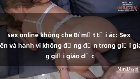 sex online không che Bí mật tội ác: Sex giáo viên và hành vi không đứng đắn trong giới giáo dục