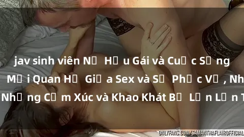 jav sinh viên Nữ Hầu Gái và Cuộc Sống Của Họ: Bí Mật Về Mối Quan Hệ Giữa Sex và Sự Phục Vụ, Những Cảm Xúc và Khao Khát Bị Lẫn Lộn Trong Lĩnh Vực Này.