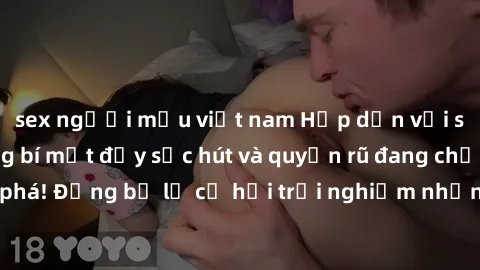 sex người mẫu việt nam Hấp dẫn với sex Mỹ đen: Những bí mật đầy sức hút và quyến rũ đang chờ đợi bạn khám phá! Đừng bỏ lỡ cơ hội trải nghiệm những khoảnh khắc mãnh liệt và đam mê!