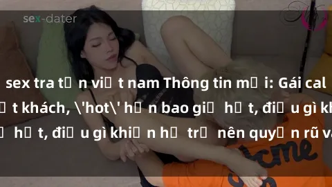 sex tra tấn việt nam Thông tin mới: Gái call girl Việt Nam đắt khách, 'hot' hơn bao giờ hết, điều gì khiến họ trở nên quyến rũ và đáng chú ý?
