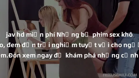 jav hd miễn phí Những bộ phim sex không che HD đỉnh cao, đem đến trải nghiệm tuyệt vời cho người xem.Đón xem ngay để khám phá những cảnh quay đẹp mắt và kích thích.