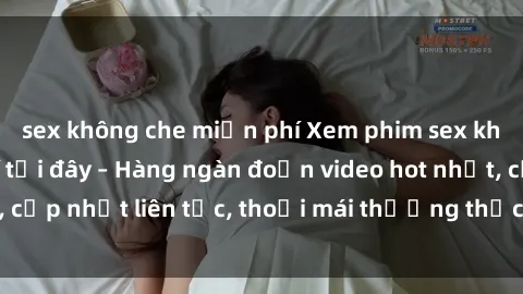 sex không che miễn phí Xem phim sex không che miễn phí tại đây – Hàng ngàn đoạn video hot nhất, cập nhật liên tục, thoải mái thưởng thức mà không tốn kém.