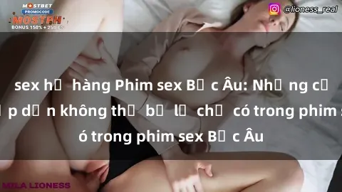 sex họ hàng Phim sex Bắc Âu: Những cảnh nóng hấp dẫn không thể bỏ lỡ chỉ có trong phim sex Bắc Âu