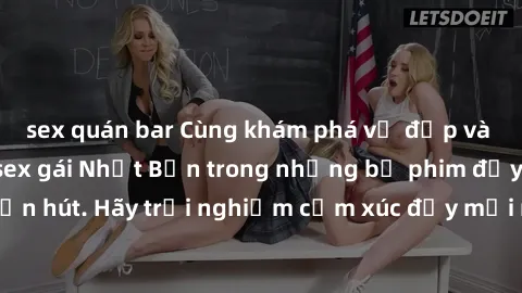 sex quán bar Cùng khám phá vẻ đẹp và sức gợi cảm của sex gái Nhật Bản trong những bộ phim đầy nghệ thuật và cuốn hút. Hãy trải nghiệm cảm xúc đầy mới mẻ và sống động từ những cảnh quay tinh tế và quyế