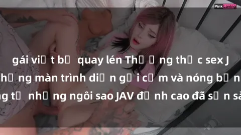 gái việt bị quay lén Thưởng thức sex JAV idol miễn phí: Những màn trình diễn gợi cảm và nóng bỏng từ những ngôi sao JAV đỉnh cao đã sẵn sàng để bạn khám phá.
