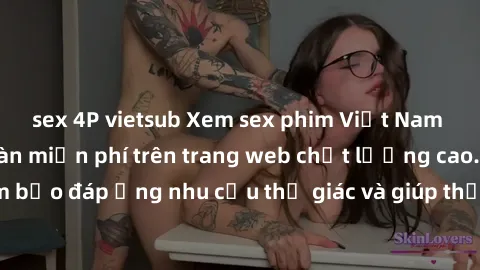 sex 4P vietsub Xem sex phim Việt Nam không che hoàn toàn miễn phí trên trang web chất lượng cao. Đảm bảo đáp ứng nhu cầu thị giác và giúp thỏa mãn mong muốn của bạn.
