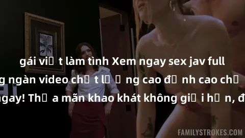 gái việt làm tình Xem ngay sex jav full HD miễn phí - Hàng ngàn video chất lượng cao đỉnh cao chỉ cần click vào ngay! Thỏa mãn khao khát không giới hạn, đón chờ những trải nghiệm mới lạ!