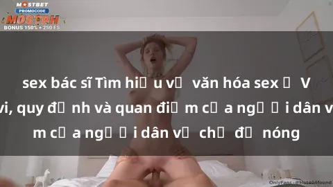 sex bác sĩ Tìm hiểu về văn hóa sex ở Việt Nam: Hành vi, quy định và quan điểm của người dân về chủ đề nóng