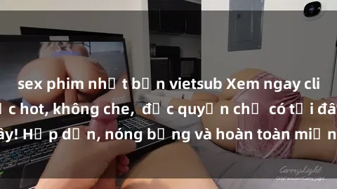 sex phim nhật bản vietsub Xem ngay clip sex không che cực hot, không che,  độc quyền chỉ có tại đây! Hấp dẫn, nóng bỏng và hoàn toàn miễn phí, không thể bỏ qua!
