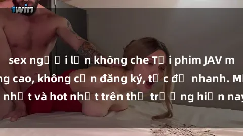 sex người lớn không che Tải phim JAV miễn phí chất lượng cao, không cần đăng ký, tốc độ nhanh. Mới nhất và hot nhất trên thị trường hiện nay, cập nhật hàng ngày.