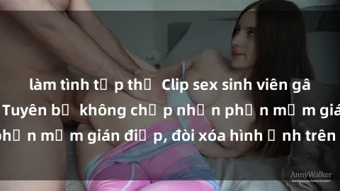 làm tình tập thể Clip sex sinh viên gây sốt mạng xã hội: Tuyên bố không chấp nhận phần mềm gián điệp, đòi xóa hình ảnh trên internet