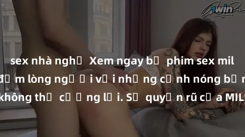 sex nhà nghỉ Xem ngay bộ phim sex milf hot nhất, làm say đắm lòng người với những cảnh nóng bỏng không thể cưỡng lại. Sự quyến rũ của MILF sẽ khiến bạn mãnh liệt!