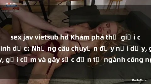 sex jav vietsub hd Khám phá thế giới của phim sex nô lệ tình dục: Những câu chuyện đầy nổi dậy, gợi cảm và gây sốc đến từ ngành công nghiệp giải trí đen tối