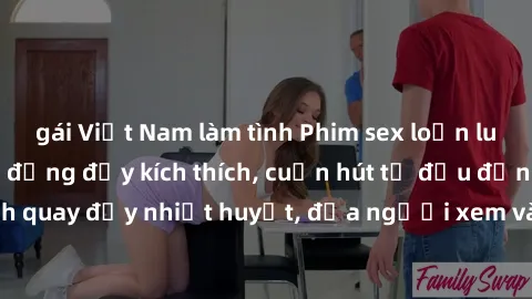 gái Việt Nam làm tình Phim sex loạn luân Nhật Bản: Hành động đầy kích thích, cuốn hút từ đầu đến cuối. Những cảnh quay đầy nhiệt huyết, đưa người xem vào thế giới độc đáo của tình thân. Đừng bỏ lỡ!