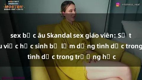 sex bắc âu Skandal sex giáo viên: Sự thật đằng sau việc học sinh bị lạm dụng tình dục trong trường học