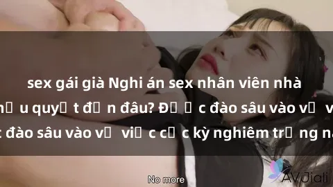 sex gái già Nghi án sex nhân viên nhà hàng: Hậu quả và hậu quyết đến đâu? Được đào sâu vào vụ việc cực kỳ nghiêm trọng này.
