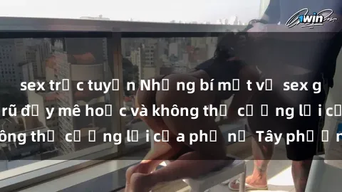 sex trực tuyến Những bí mật về sex gái Tây: Sự quyến rũ đầy mê hoặc và không thể cưỡng lại của phụ nữ Tây phương