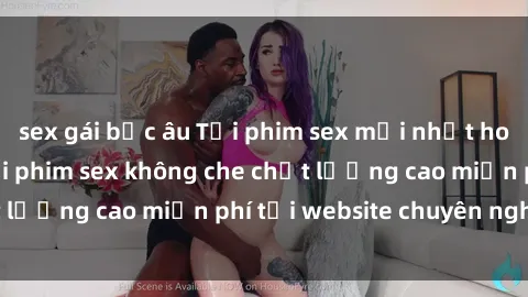 sex gái bắc âu Tải phim sex mới nhất hot nhất - Xem và tải phim sex không che chất lượng cao miễn phí tại website chuyên nghiệp.