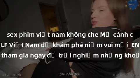 sex phim việt nam không che Mở cánh cửa thế giới sex MILF Việt Nam để khám phá niềm vui mới_ENCODE_. Hãy tham gia ngay để trải nghiệm những khoảnh khắc đầy kích thích và đam mê.