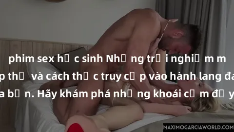 phim sex học sinh Những trải nghiệm mới lạ với sex tập thể và cách thức truy cập vào hành lang đam mê của bạn. Hãy khám phá những khoái cảm đầy kích thích với tập thể hấp dẫn!
