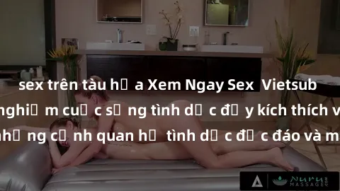 sex trên tàu hỏa Xem Ngay Sex  Vietsub Full HD - Cùng trải nghiệm cuộc sống tình dục đầy kích thích với những cảnh quan hệ tình dục độc đáo và mãnh liệt trong bộ phim này!
