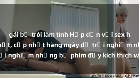 gái bị trói làm tình Hấp dẫn với sex hentai vietsub mới nhất, cập nhật hàng ngày để trải nghiệm những bộ phim đầy kích thích và hấp dẫn.